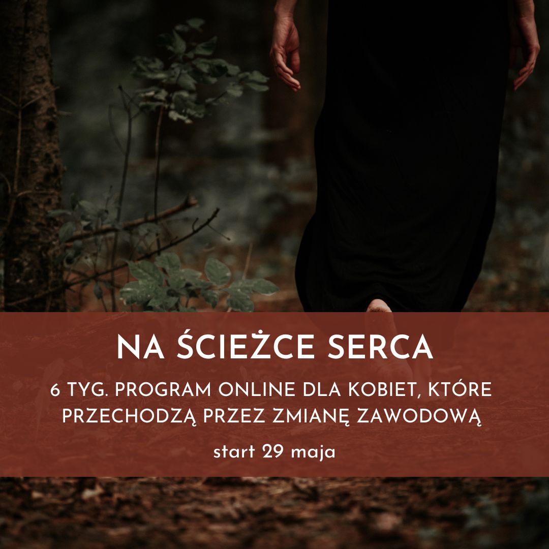 NA ŚCIEŻCE SERCA || program online dla Kobiet, które przechodzą przez zmianę zawodową